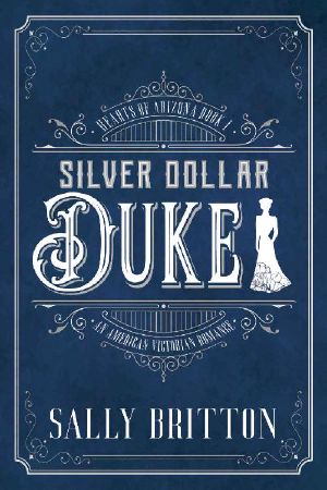 [Hearts of Arizona 01] • Silver Dollar Duke · An American Victorian Romance (Hearts of Arizona Book 1)